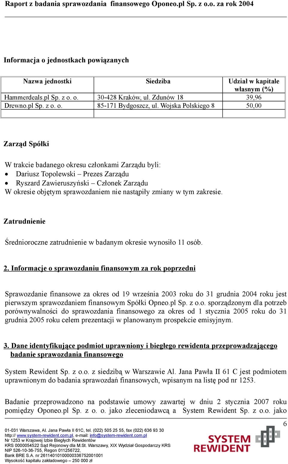 nastąpiły zmiany w tym zakresie. Zatrudnienie Średnioroczne zatrudnienie w badanym okresie wynosiło 11 osób. 2.