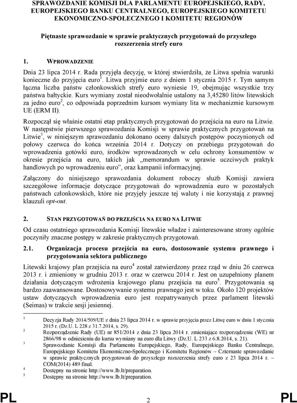 Rada przyjęła decyzję, w której stwierdziła, że Litwa spełnia warunki konieczne do przyjęcia euro 1. Litwa przyjmie euro z dniem 1 stycznia 2015 r.