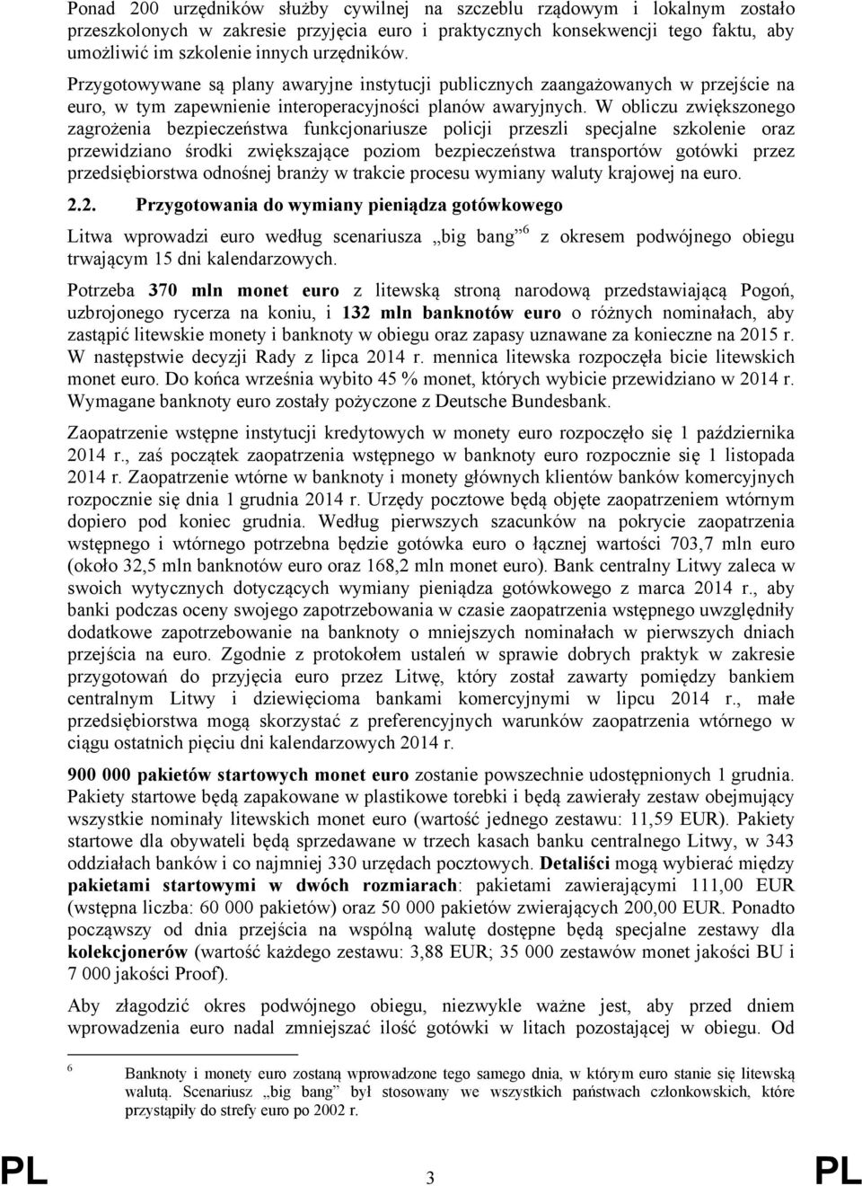 W obliczu zwiększonego zagrożenia bezpieczeństwa funkcjonariusze policji przeszli specjalne szkolenie oraz przewidziano środki zwiększające poziom bezpieczeństwa transportów gotówki przez