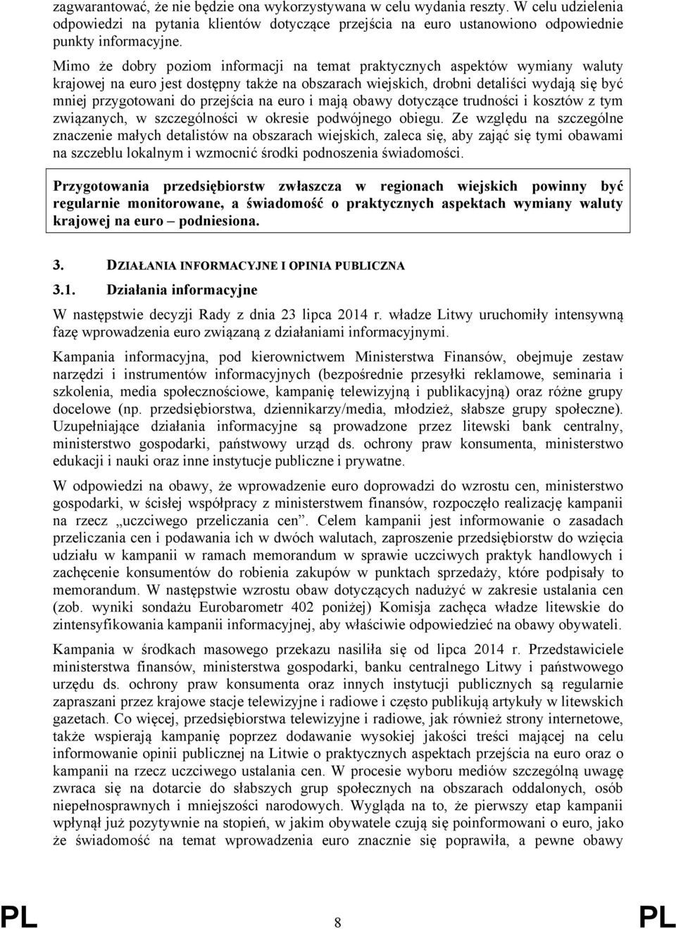 przejścia na euro i mają obawy dotyczące trudności i kosztów z tym związanych, w szczególności w okresie podwójnego obiegu.