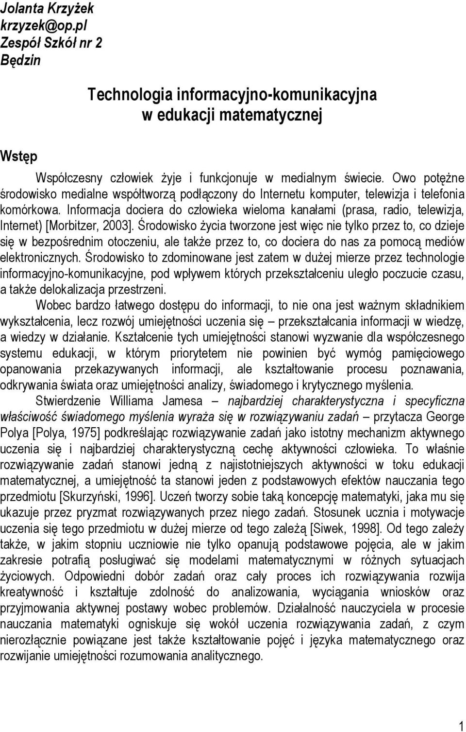 Informacja dociera do człowieka wieloma kanałami (prasa, radio, telewizja, Internet) [Morbitzer, 2003].