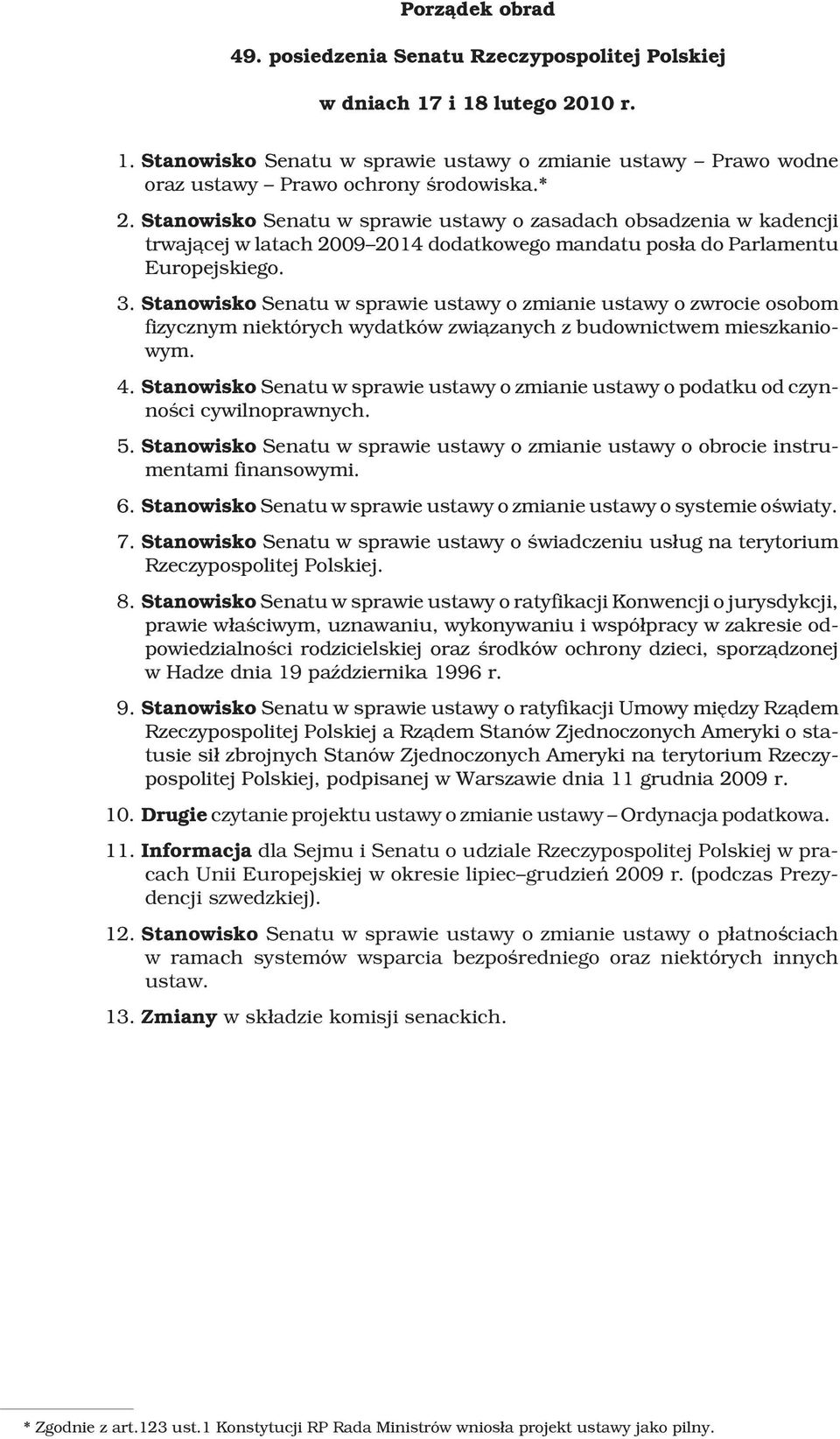 Stanowisko Senatu w sprawie ustawy o zmianie ustawy o zwrocie osobom fizycznym niektórych wydatków zwi¹zanych z budownictwem mieszkaniowym. 4.