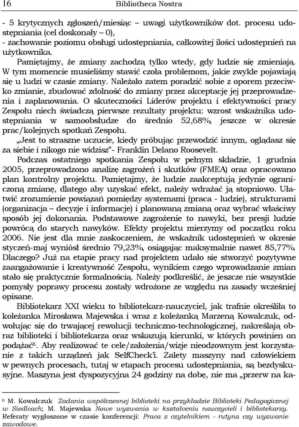 W tym momencie musieliśmy stawić czoła problemom, jakie zwykle pojawiają się u ludzi w czasie zmiany.