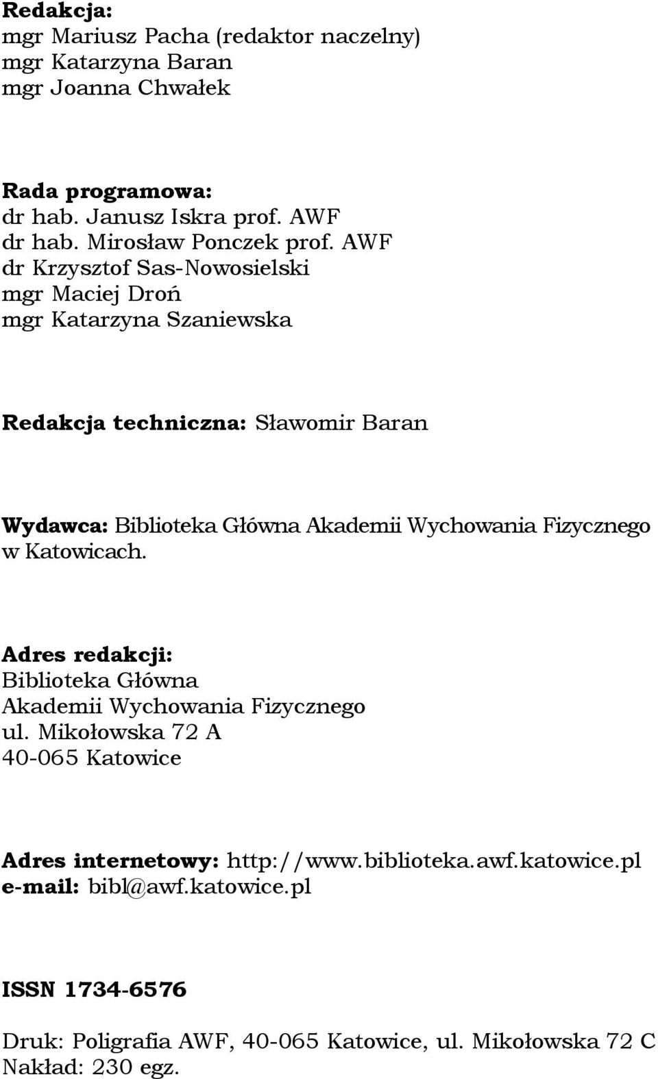 AWF dr Krzysztof Sas-Nowosielski mgr Maciej Droń mgr Katarzyna Szaniewska Redakcja techniczna: Sławomir Baran Wydawca: Biblioteka Główna Akademii Wychowania