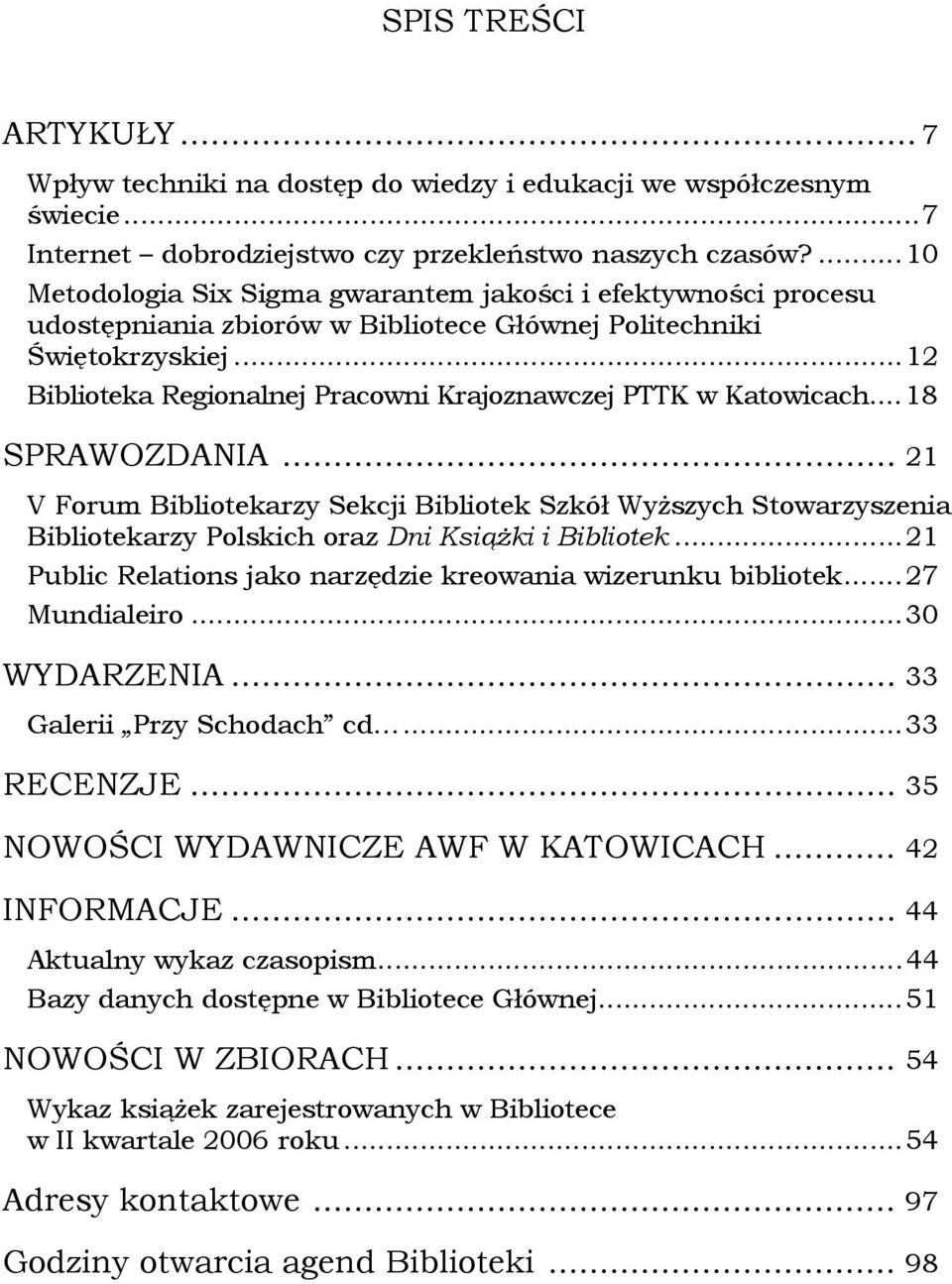 ..12 Biblioteka Regionalnej Pracowni Krajoznawczej PTTK w Katowicach...18 SPRAWOZDANIA.