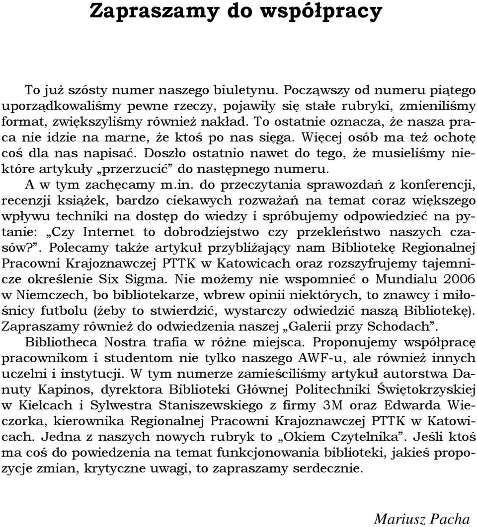 Doszło ostatnio nawet do tego, że musieliśmy niektóre artykuły przerzucić do następnego numeru. A w tym zachęcamy m.in.