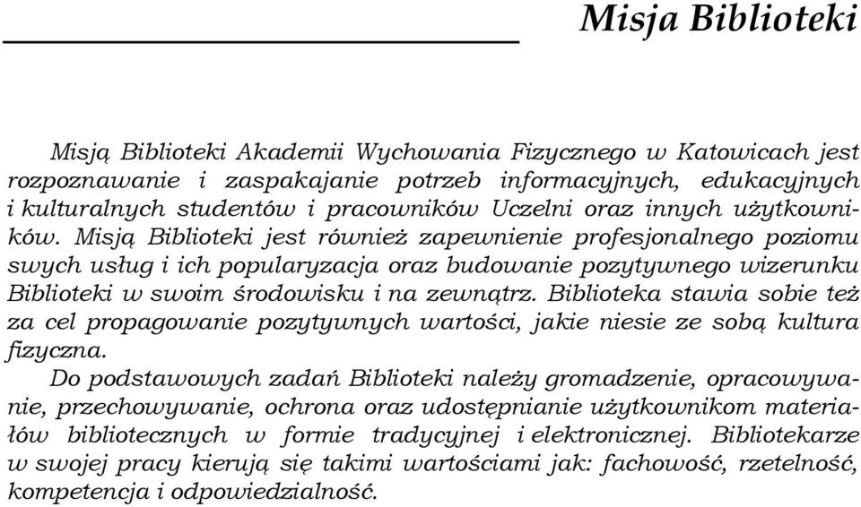 Misją Biblioteki jest również zapewnienie profesjonalnego poziomu swych usług i ich popularyzacja oraz budowanie pozytywnego wizerunku Biblioteki w swoim środowisku i na zewnątrz.