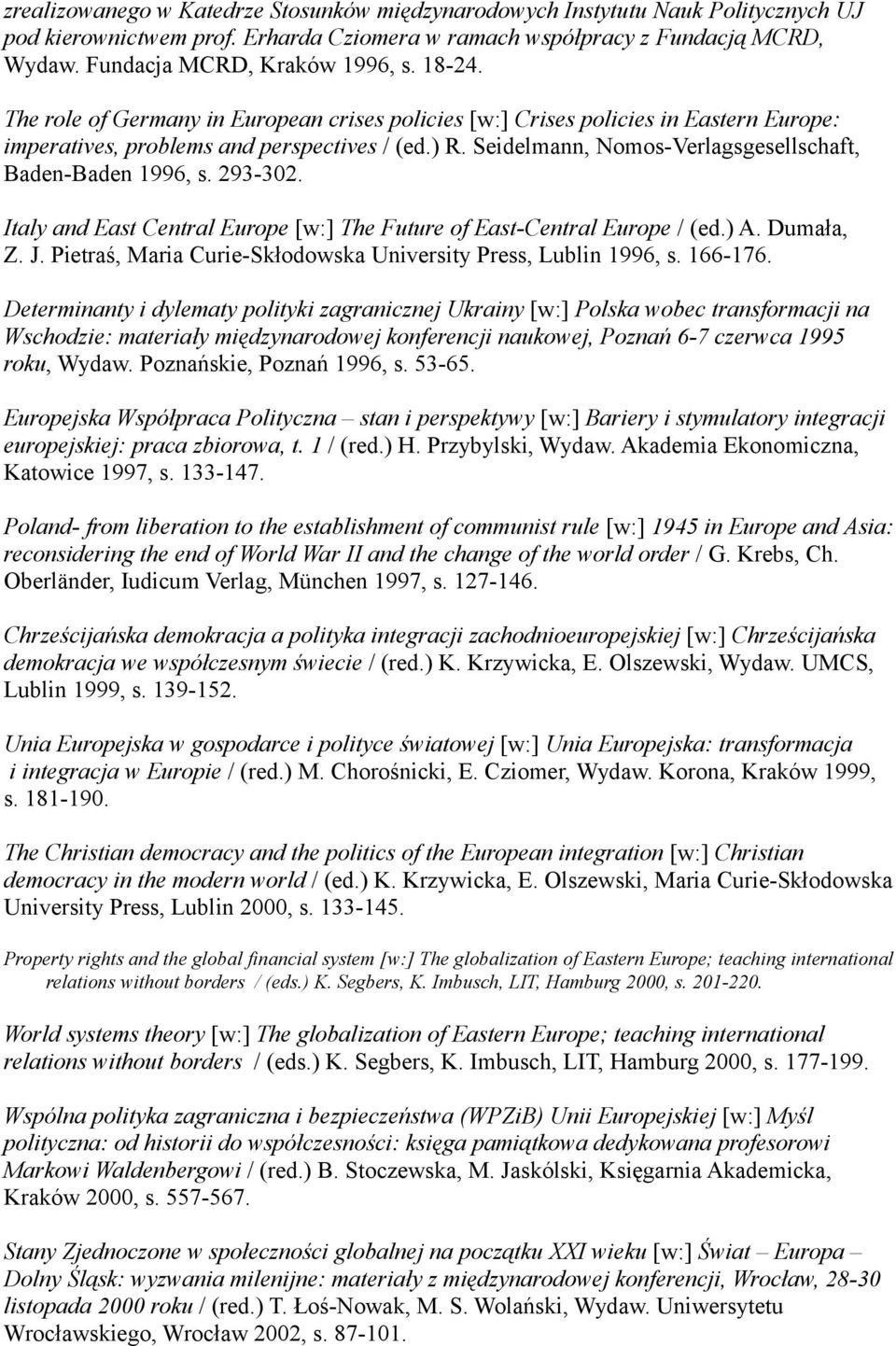 Seidelmann, Nomos-Verlagsgesellschaft, Baden-Baden 1996, s. 293-302. Italy and East Central Europe [w:] The Future of East-Central Europe / (ed.) A. Dumała, Z. J.