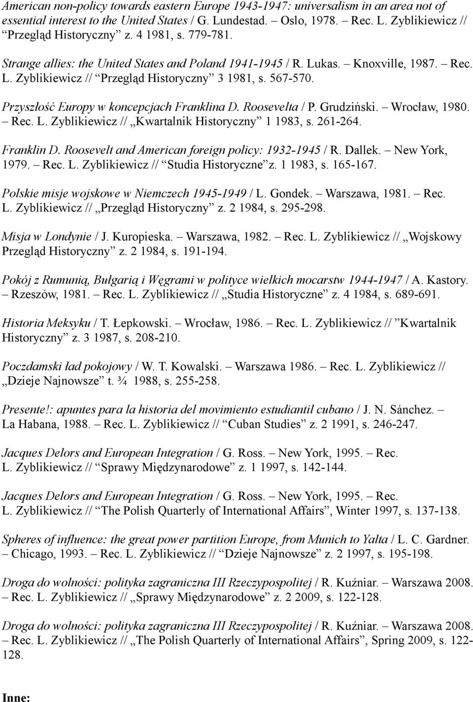 Przyszłość Europy w koncepcjach Franklina D. Roosevelta / P. Grudziński. Wrocław, 1980. Rec. L. Zyblikiewicz // Kwartalnik Historyczny 1 1983, s. 261-264. Franklin D.