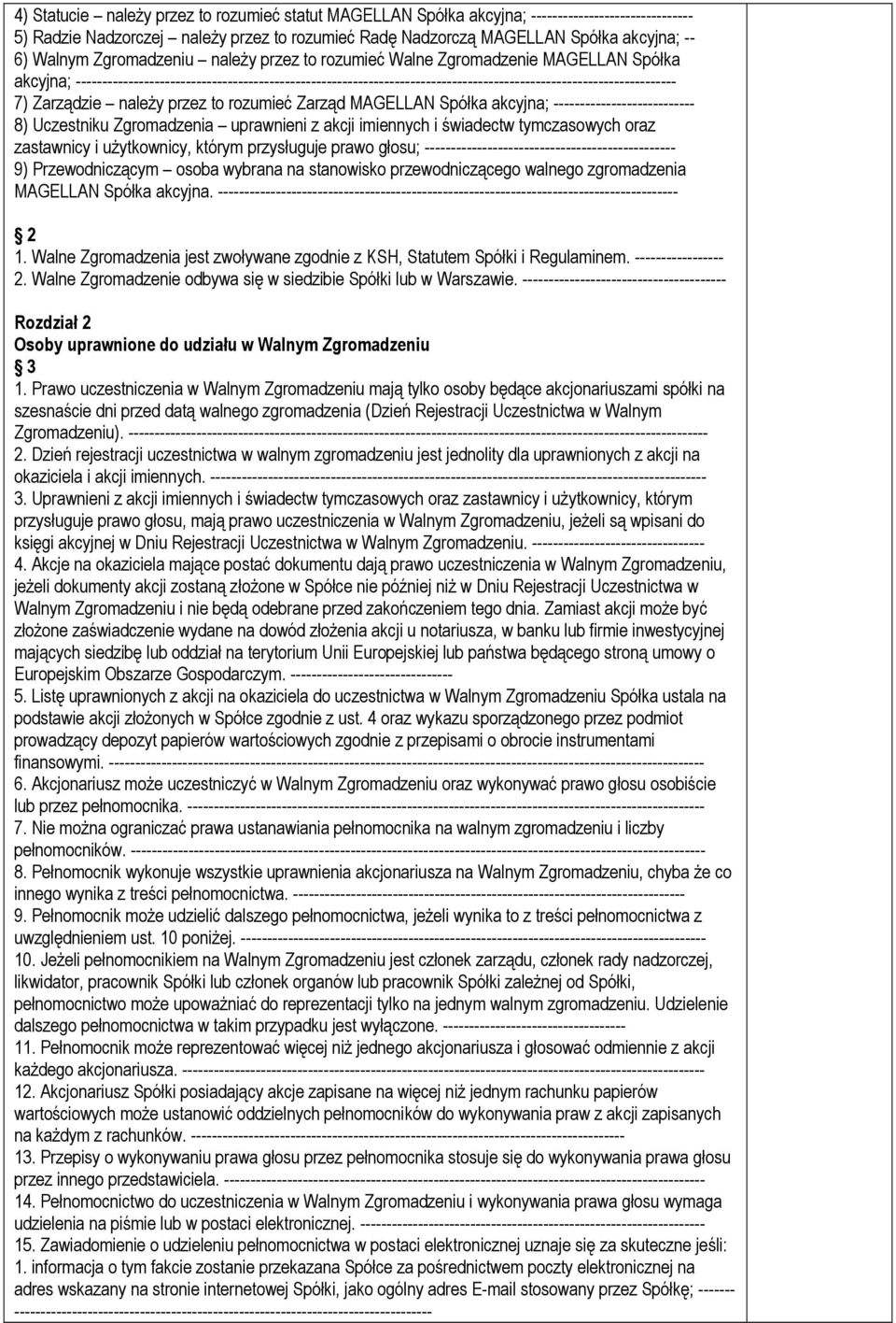 7) Zarządzie należy przez to rozumieć Zarząd MAGELLAN Spółka akcyjna; --------------------------- 8) Uczestniku Zgromadzenia uprawnieni z akcji imiennych i świadectw tymczasowych oraz zastawnicy i