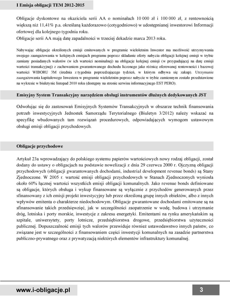 obligacji kolejnej emisji w trybie zamiany posiadanych walorów (w ich wartości nominalnej) na obligacje kolejnej emisji (w przypadającej na datę emisji wartości transakcyjnej) z zachowaniem