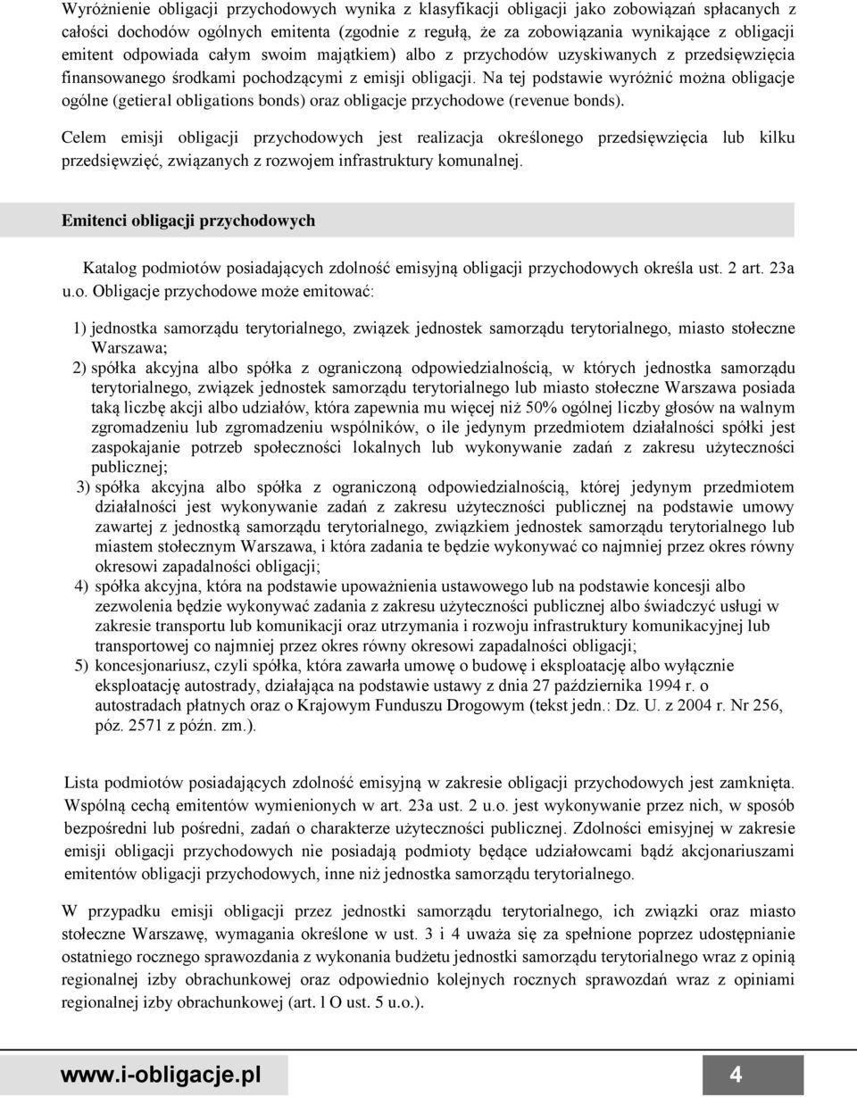 Na tej podstawie wyróżnić można obligacje ogólne (getieral obligations bonds) oraz obligacje przychodowe (revenue bonds).