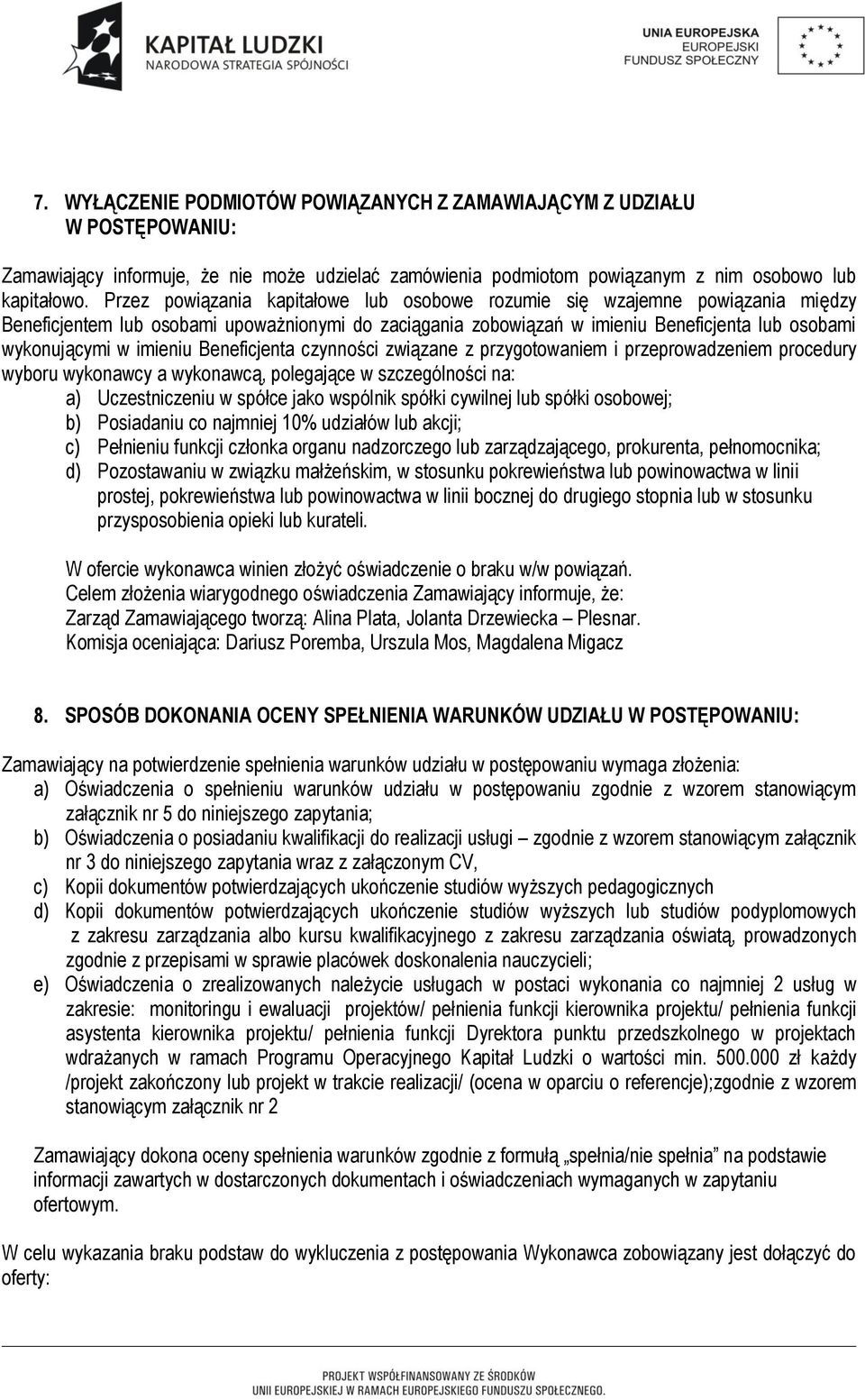 imieniu Beneficjenta czynności związane z przygotowaniem i przeprowadzeniem procedury wyboru wykonawcy a wykonawcą, polegające w szczególności na: a) Uczestniczeniu w spółce jako wspólnik spółki