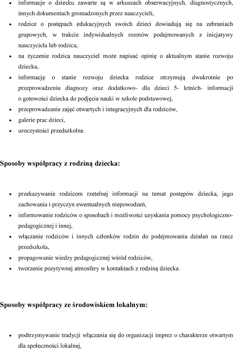 informację o stanie rozwoju dziecka rodzice otrzymują dwukrotnie po przeprowadzeniu diagnozy oraz dodatkowo- dla dzieci 5- letnich- informacji o gotowości dziecka do podjęcia nauki w szkole