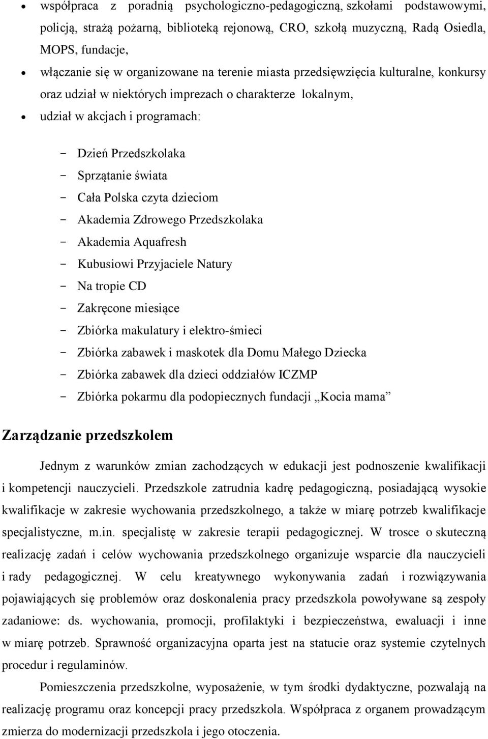 Cała Polska czyta dzieciom Akademia Zdrowego Przedszkolaka Akademia Aquafresh Kubusiowi Przyjaciele Natury Na tropie CD Zakręcone miesiące Zbiórka makulatury i elektro-śmieci Zbiórka zabawek i