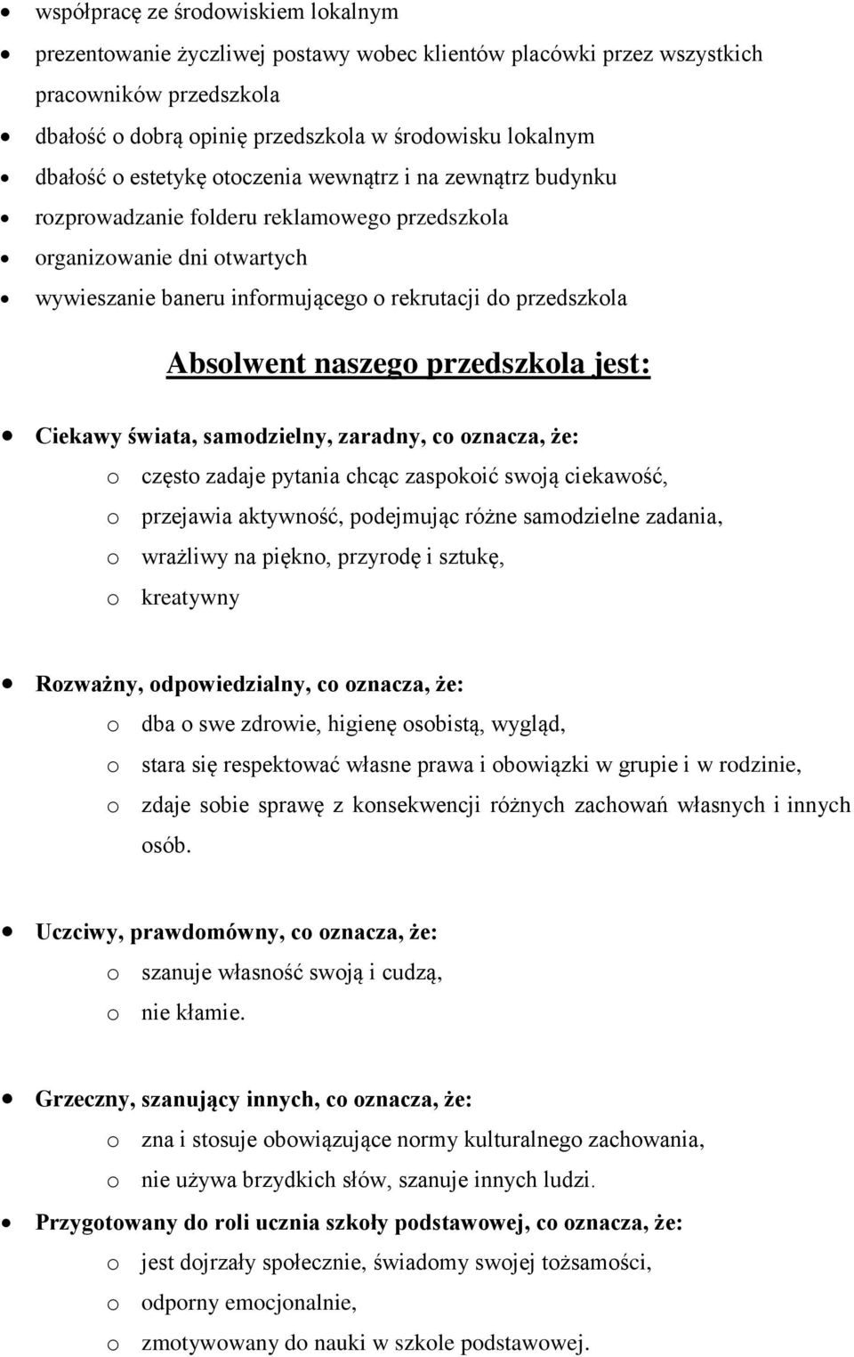 naszego przedszkola jest: Ciekawy świata, samodzielny, zaradny, co oznacza, że: o często zadaje pytania chcąc zaspokoić swoją ciekawość, o przejawia aktywność, podejmując różne samodzielne zadania, o