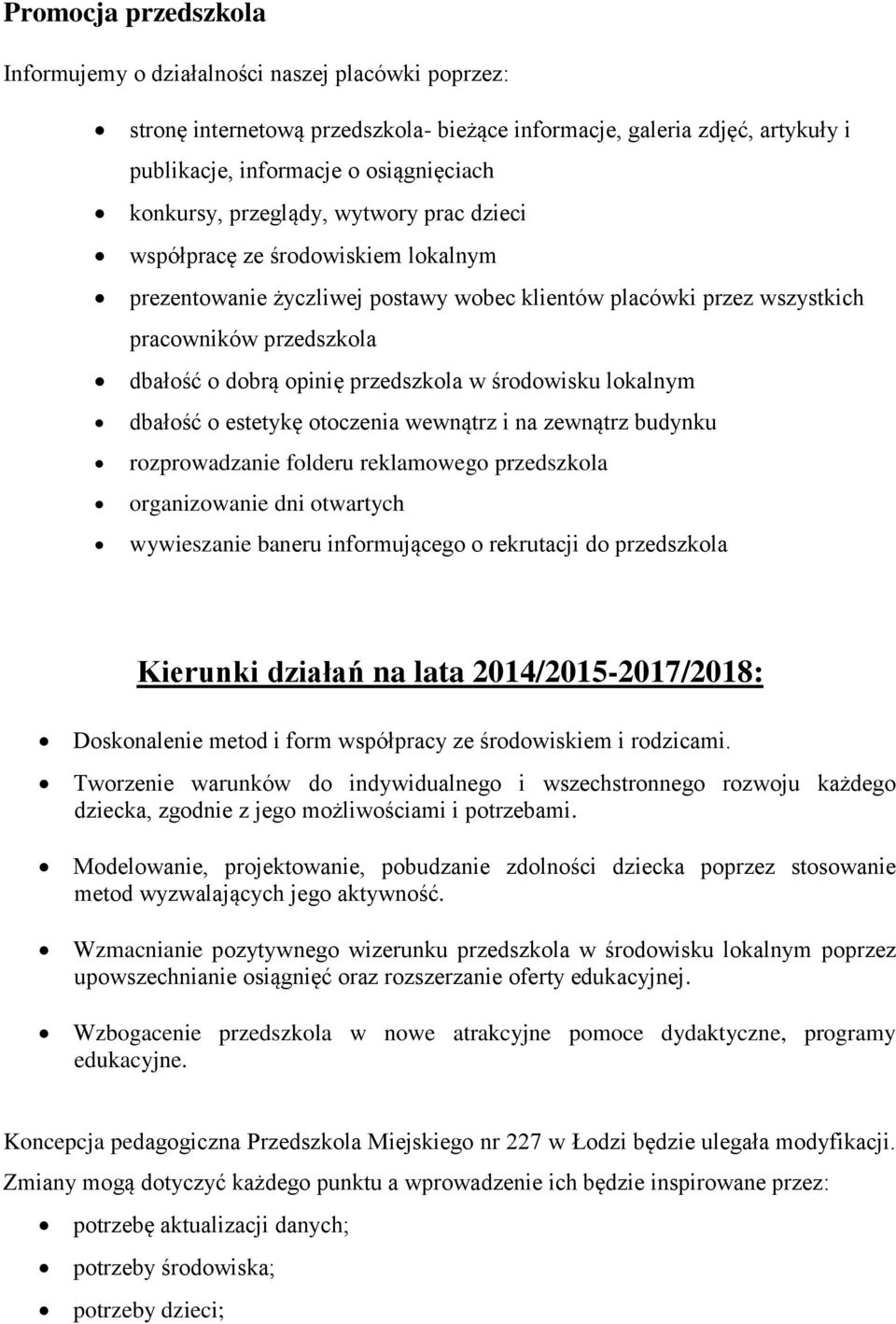 w środowisku lokalnym dbałość o estetykę otoczenia wewnątrz i na zewnątrz budynku rozprowadzanie folderu reklamowego przedszkola organizowanie dni otwartych wywieszanie baneru informującego o