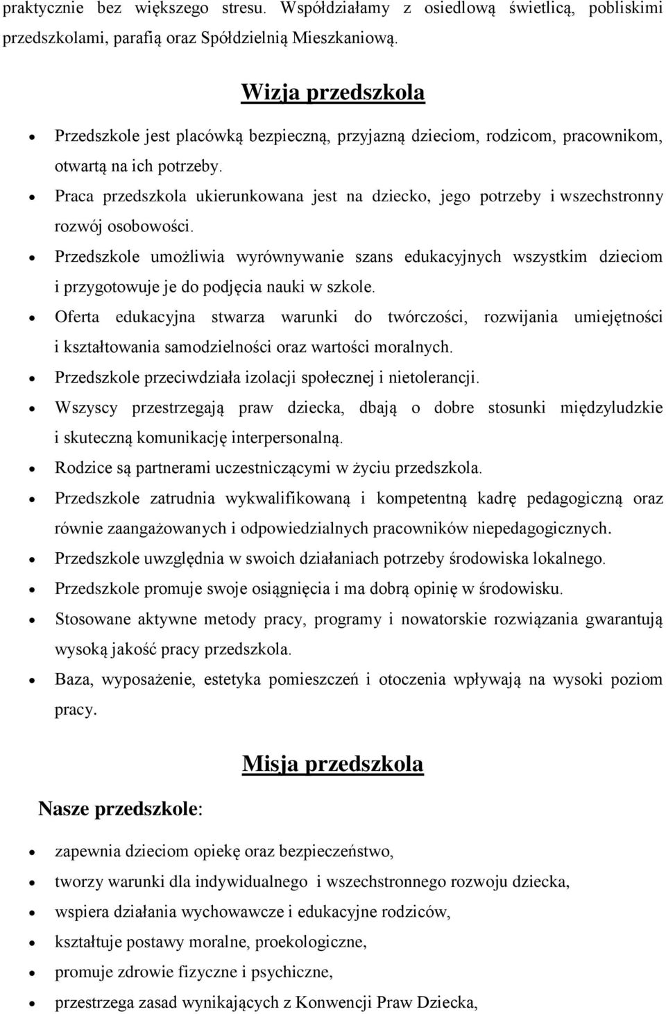 Praca przedszkola ukierunkowana jest na dziecko, jego potrzeby i wszechstronny rozwój osobowości.