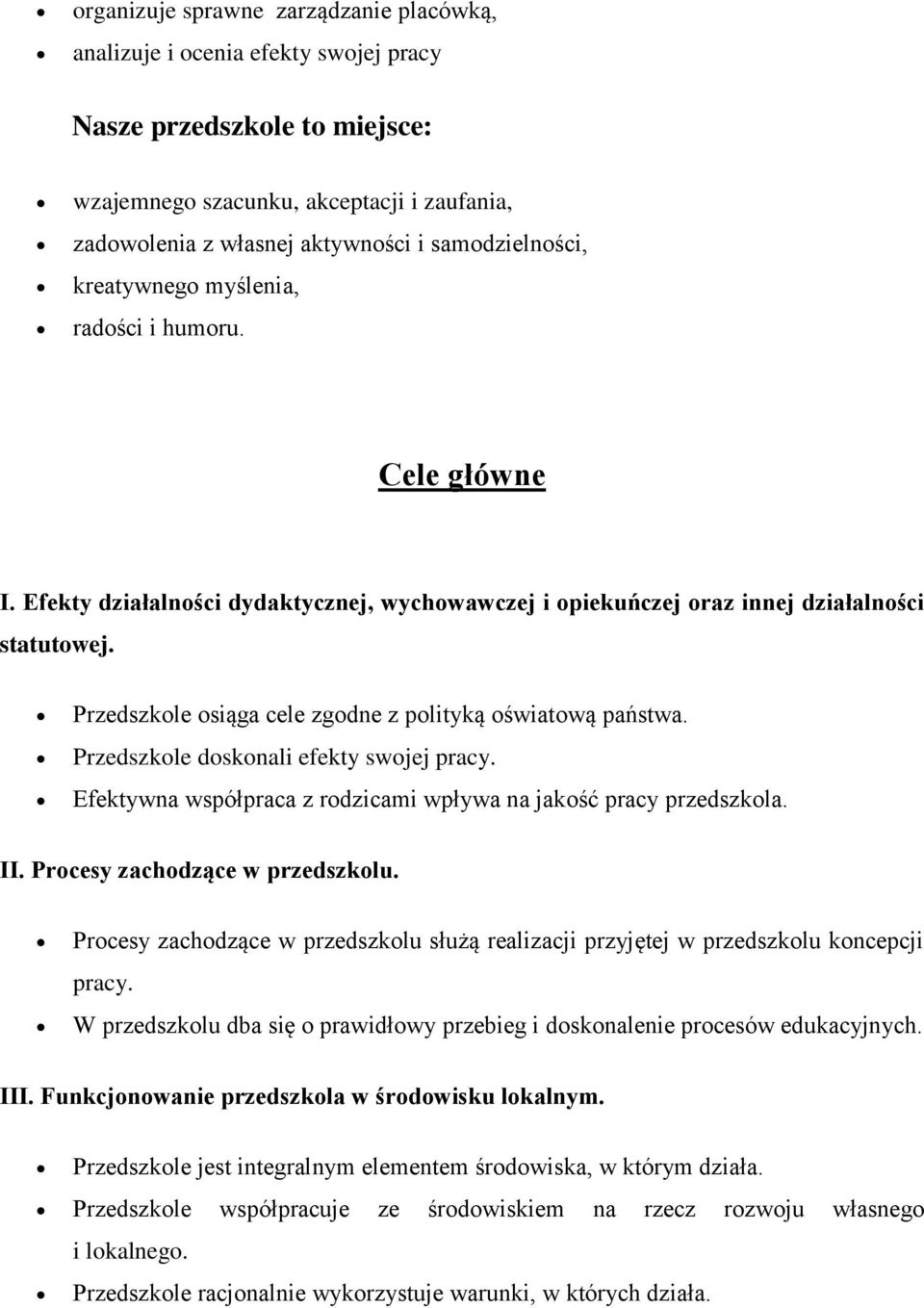 Przedszkole osiąga cele zgodne z polityką oświatową państwa. Przedszkole doskonali efekty swojej pracy. Efektywna współpraca z rodzicami wpływa na jakość pracy przedszkola. II.