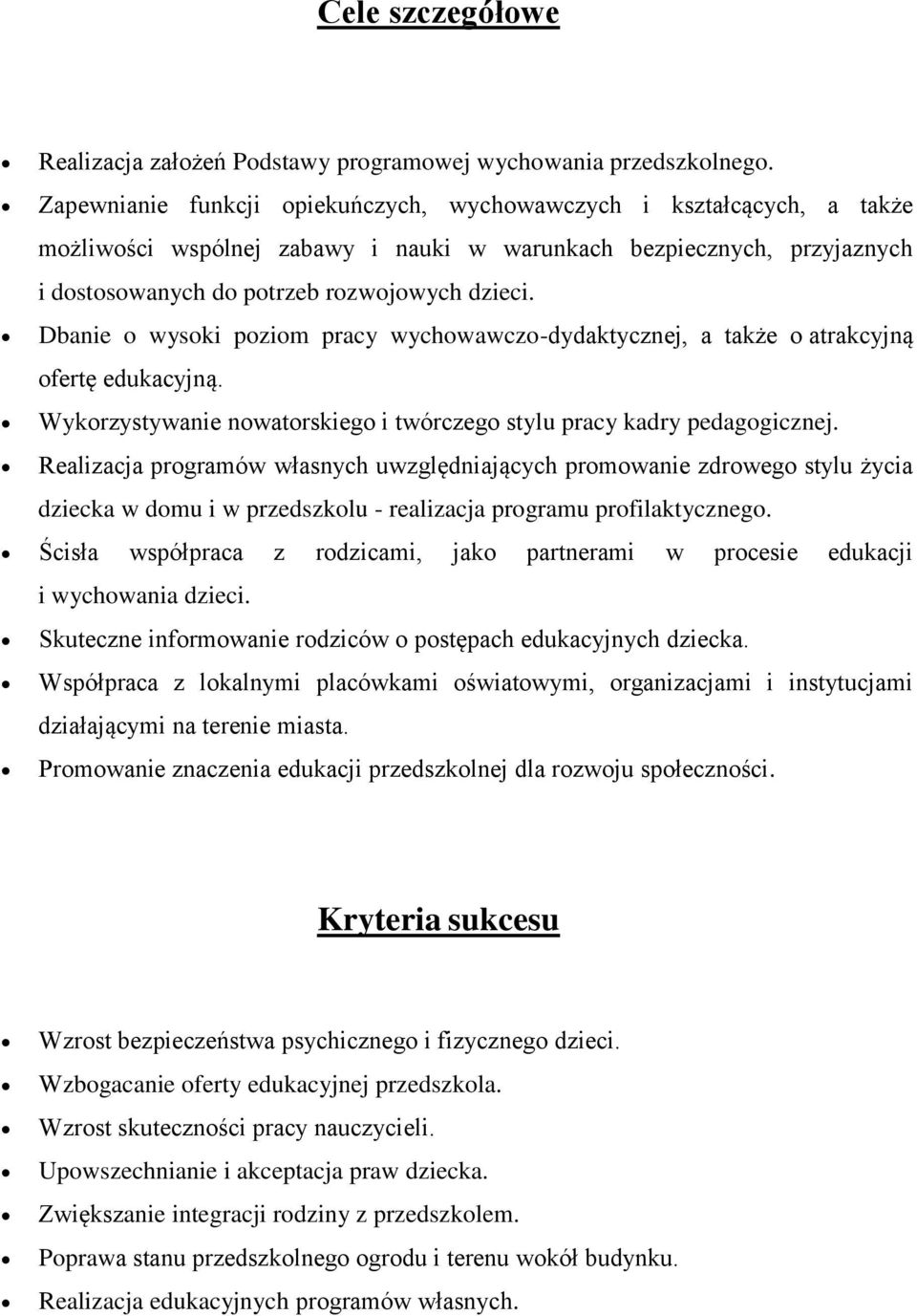 Dbanie o wysoki poziom pracy wychowawczo-dydaktycznej, a także o atrakcyjną ofertę edukacyjną. Wykorzystywanie nowatorskiego i twórczego stylu pracy kadry pedagogicznej.