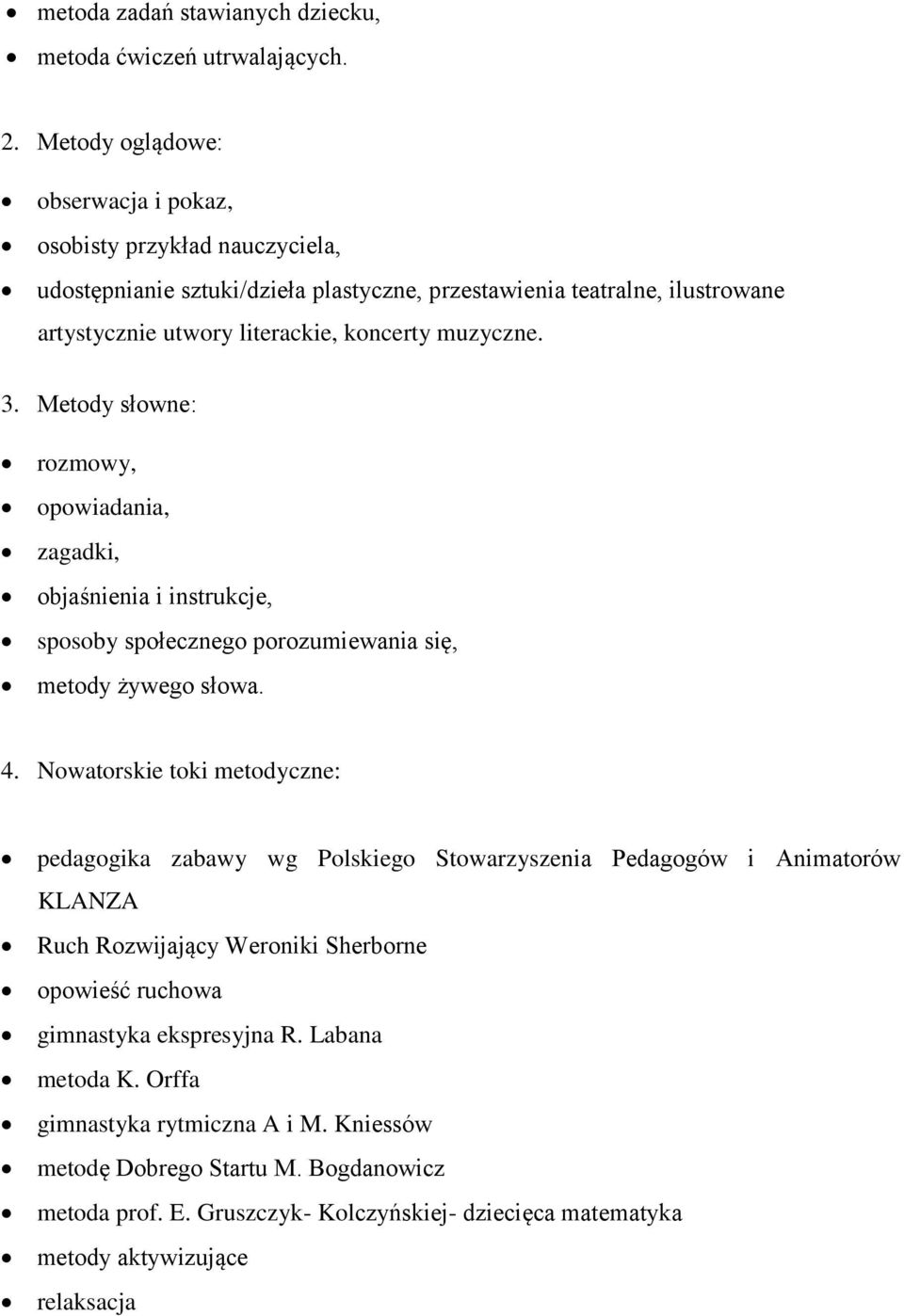 muzyczne. 3. Metody słowne: rozmowy, opowiadania, zagadki, objaśnienia i instrukcje, sposoby społecznego porozumiewania się, metody żywego słowa. 4.