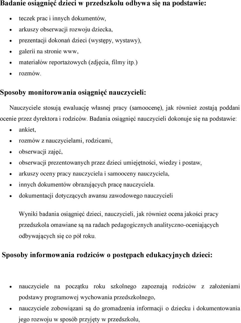 Sposoby monitorowania osiągnięć nauczycieli: Nauczyciele stosują ewaluację własnej pracy (samoocenę), jak również zostają poddani ocenie przez dyrektora i rodziców.