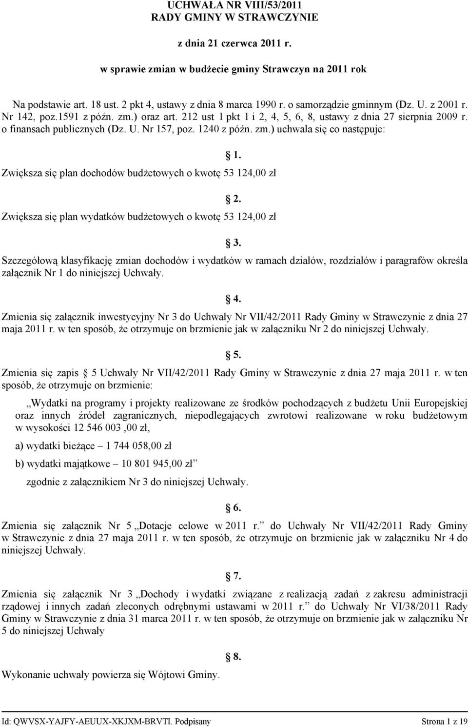 1240 z późn. zm.) uchwala się co następuje: 1. Zwiększa się plan dochodów budżetowych o kwotę 53 124,00 zł 2. Zwiększa się plan wydatków budżetowych o kwotę 53 124,00 zł 3.