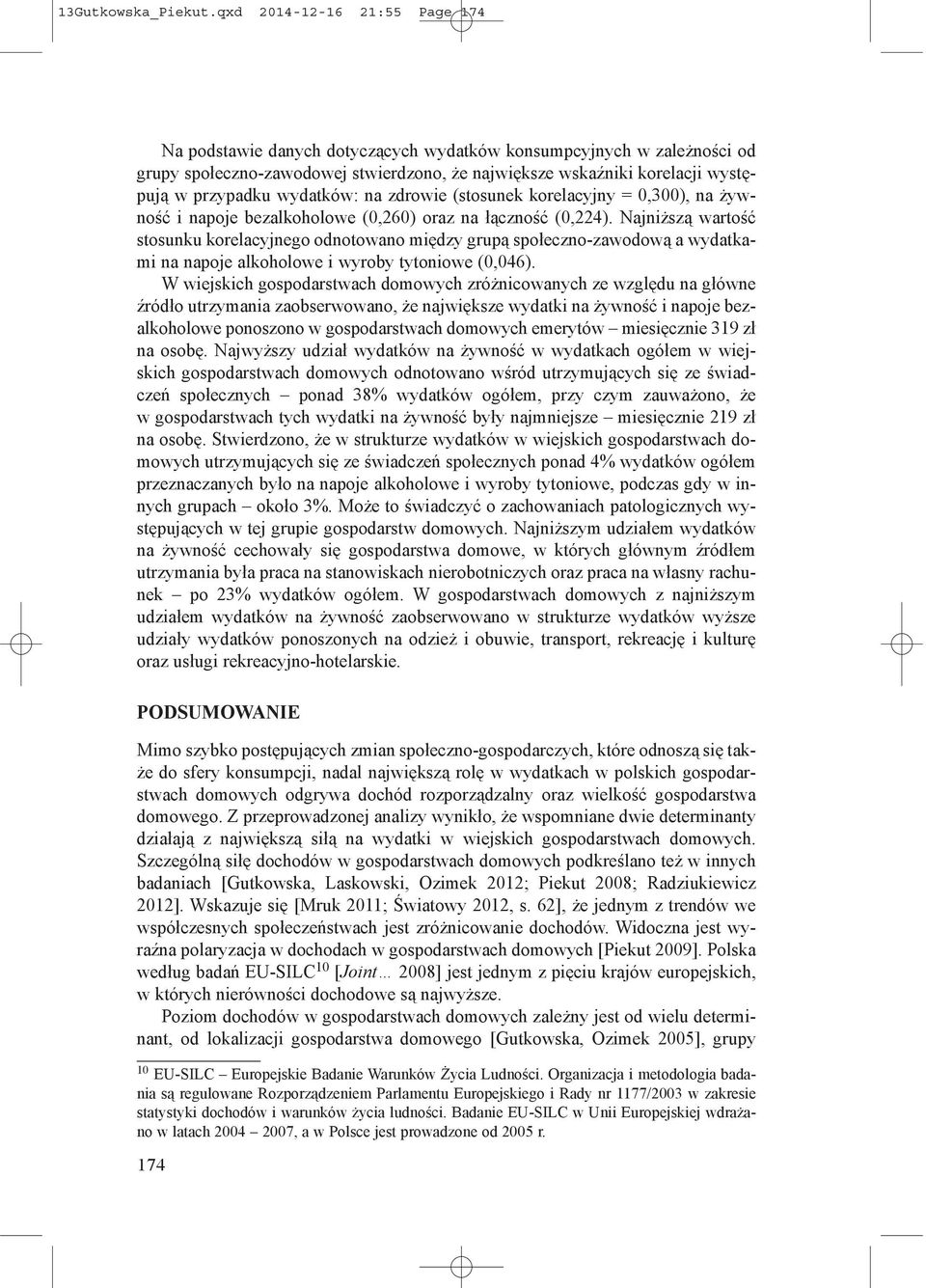 wydatków: na zdrowie (stosunek korelacyjny = 0,300), na żywność i napoje bezalkoholowe (0,260) oraz na łączność (0,224).