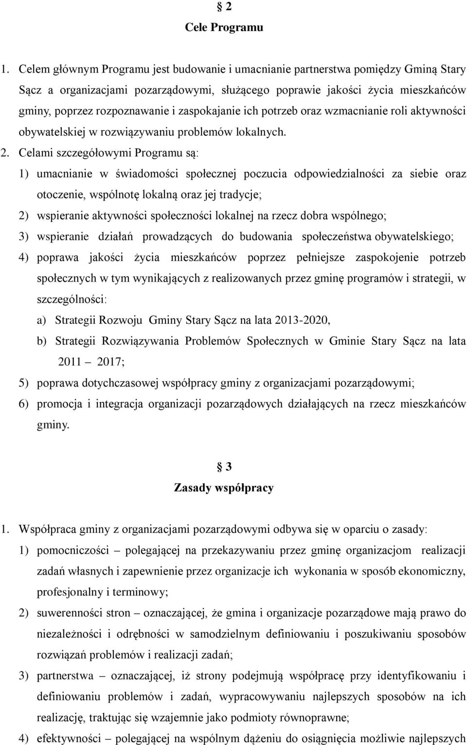 zaspokajanie ich potrzeb oraz wzmacnianie roli aktywności obywatelskiej w rozwiązywaniu problemów lokalnych. 2.