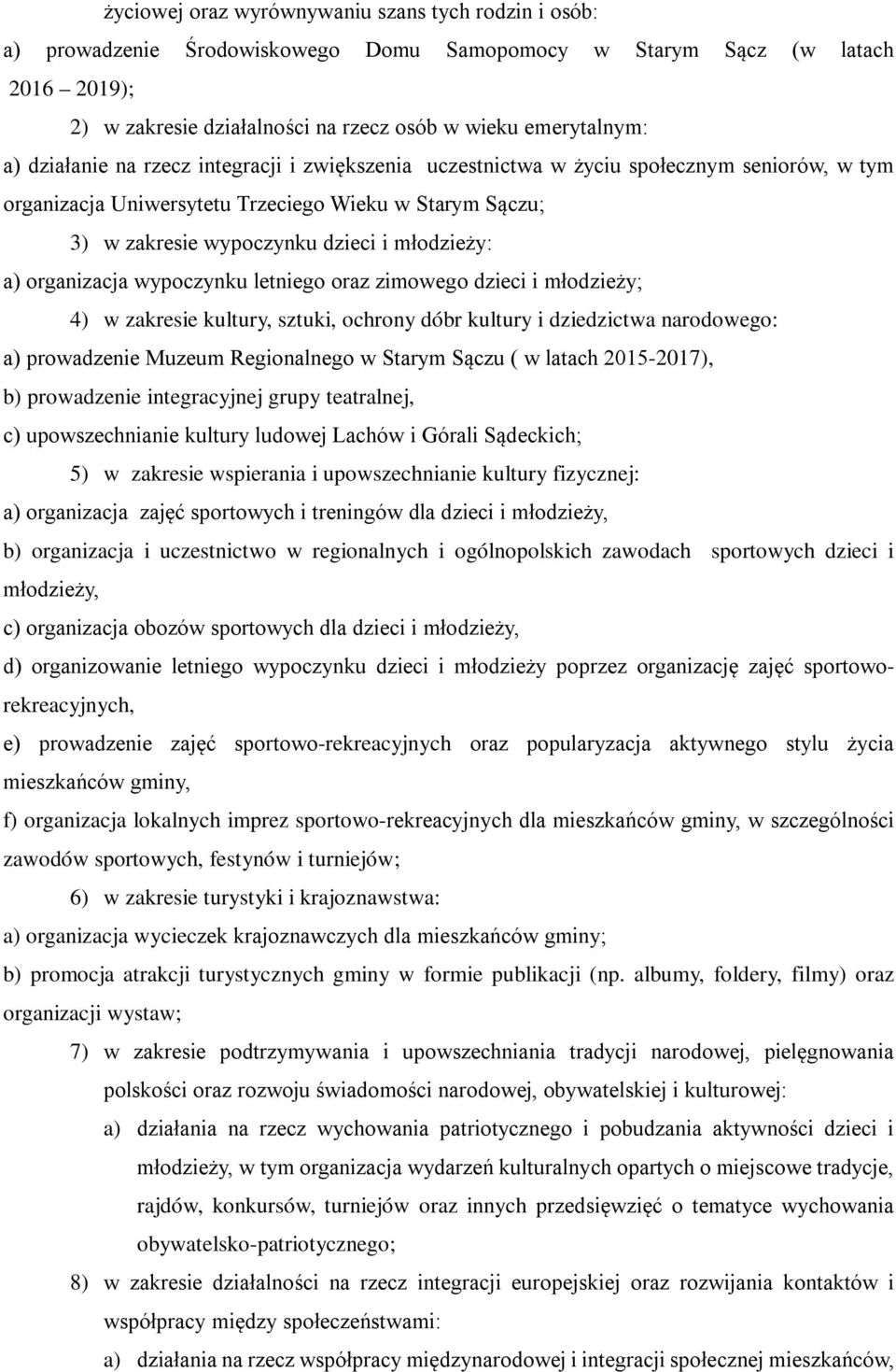 organizacja wypoczynku letniego oraz zimowego dzieci i młodzieży; 4) w zakresie kultury, sztuki, ochrony dóbr kultury i dziedzictwa narodowego: a) prowadzenie Muzeum Regionalnego w Starym Sączu ( w