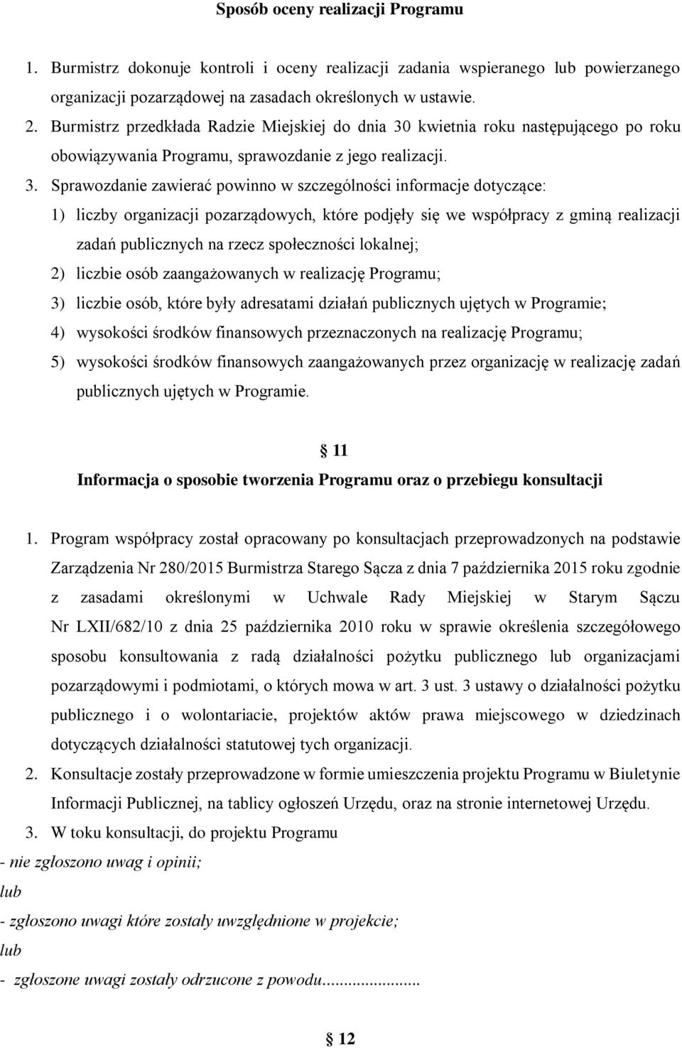 kwietnia roku następującego po roku obowiązywania Programu, sprawozdanie z jego realizacji. 3.