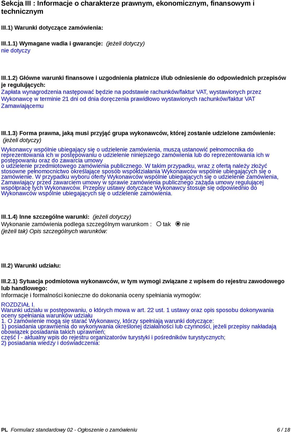 1) Wymagane wadia i gwarancje: (jeżeli dotyczy) nie dotyczy III.1.2) Główne warunki finansowe i uzgodnienia płatnicze i/lub odniesienie do odpowiednich przepisów je regulujących: Zapłata