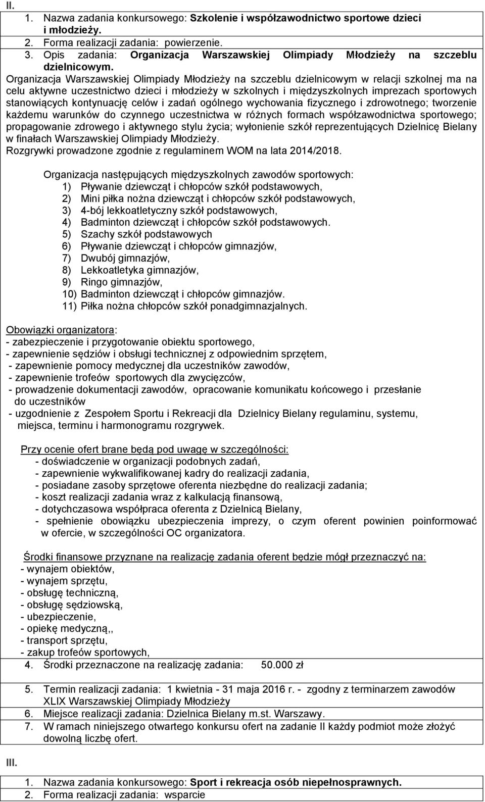 Organizacja Warszawskiej Olimpiady Młodzieży na szczeblu dzielnicowym w relacji szkolnej ma na celu aktywne uczestnictwo dzieci i młodzieży w szkolnych i międzyszkolnych imprezach sportowych