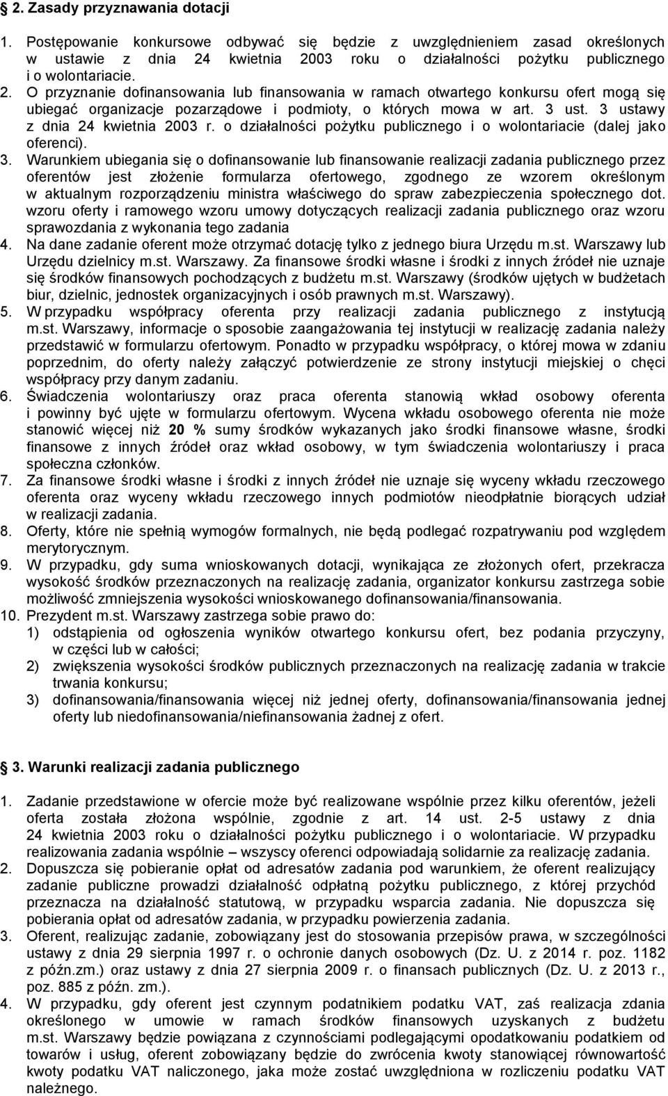 kwietnia 2003 roku o działalności pożytku publicznego i o wolontariacie. 2. O przyznanie dofinansowania lub finansowania w ramach otwartego konkursu ofert mogą się ubiegać organizacje pozarządowe i podmioty, o których mowa w art.