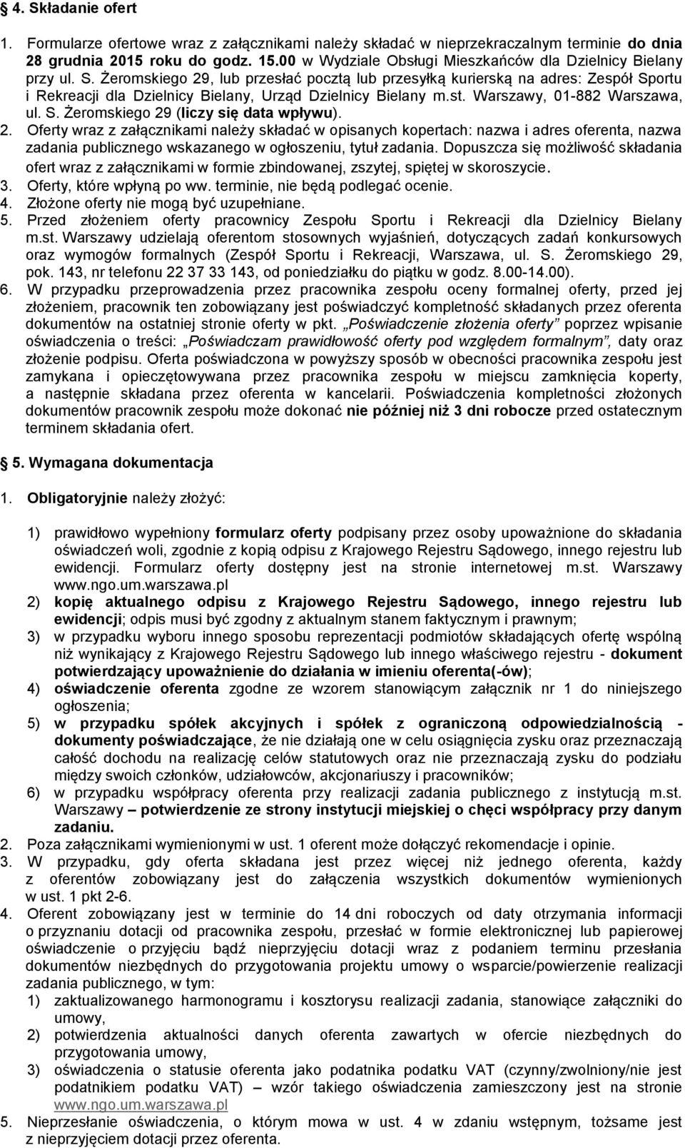 Żeromskiego 29, lub przesłać pocztą lub przesyłką kurierską na adres: Zespół Sportu i Rekreacji dla Dzielnicy Bielany, Urząd Dzielnicy Bielany m.st. Warszawy, 01-882 Warszawa, ul. S. Żeromskiego 29 (liczy się data wpływu).