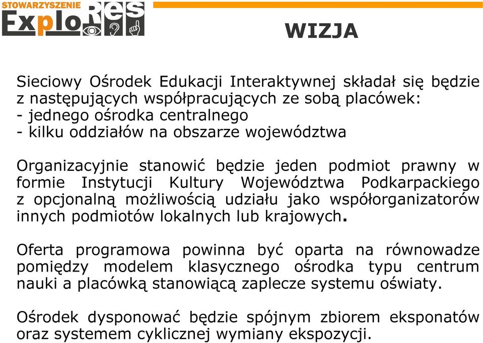 możliwością udziału jako współorganizatorów innych podmiotów lokalnych lub krajowych.