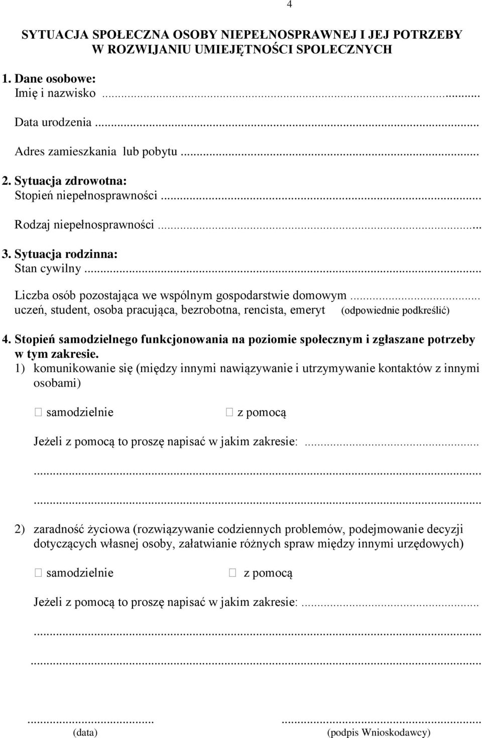 .. uczeń, student, osoba pracująca, bezrobotna, rencista, emeryt (odpowiednie podkreślić) 4. Stopień samodzielnego funkcjonowania na poziomie społecznym i zgłaszane potrzeby w tym zakresie.