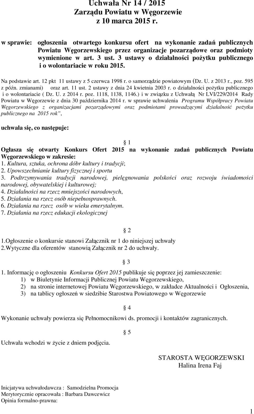 3 ustawy o działalności poŝytku publicznego i o wolontariacie w roku 2015. Na podstawie art. 12 pkt 11 ustawy z 5 czerwca 1998 r. o samorządzie powiatowym (Dz. U. z 2013 r., poz. 595 z późn.