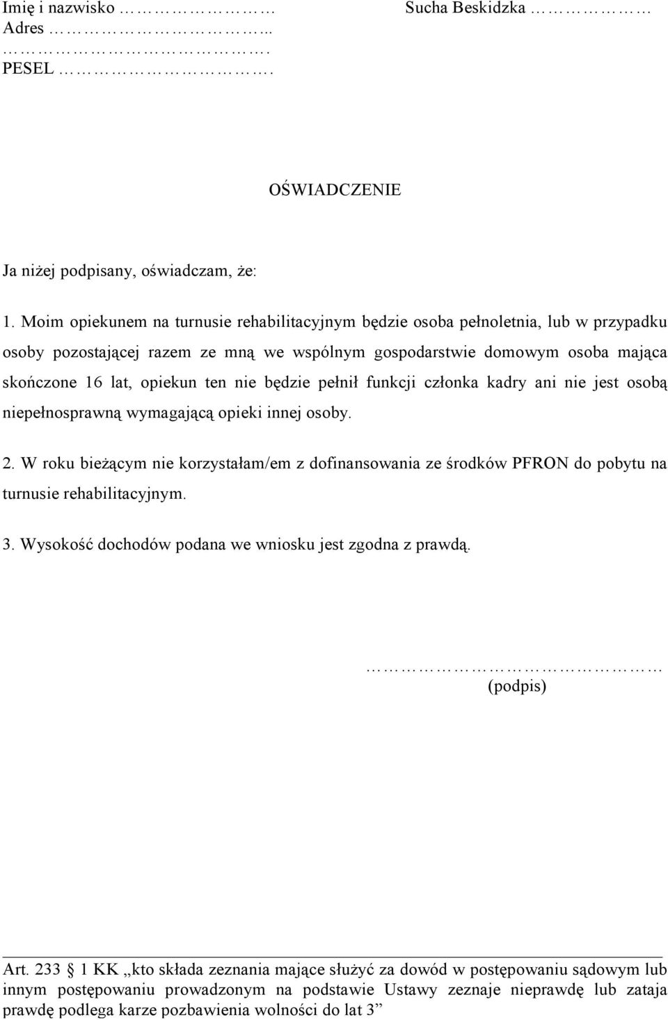 będzie pełnił funkcji członka kadry ani nie jest osobą niepełnosprawną wymagającą opieki innej osoby. 2.