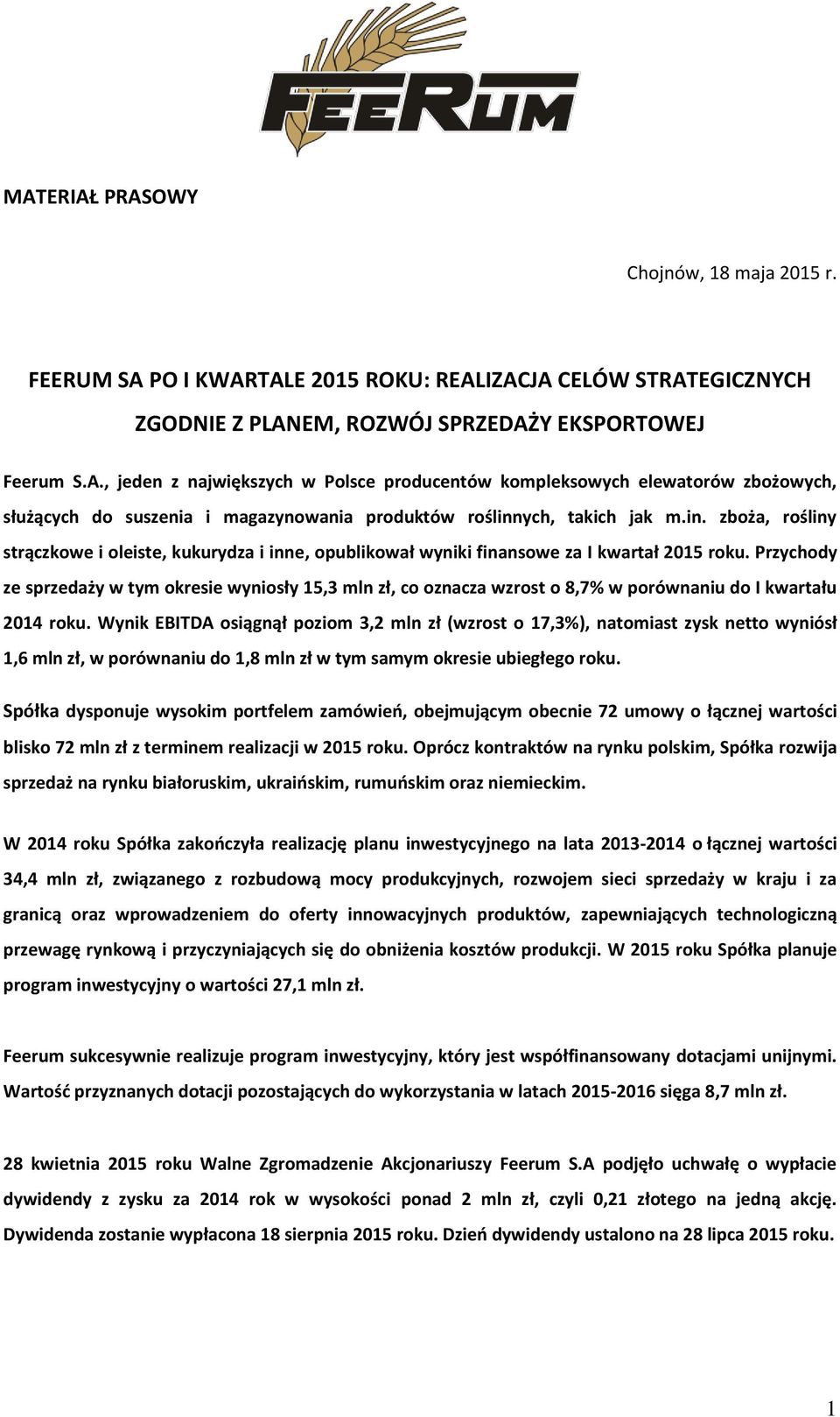 Przychody ze sprzedaży w tym okresie wyniosły 15,3 mln zł, co oznacza wzrost o 8,7% w porównaniu do I kwartału 2014 roku.