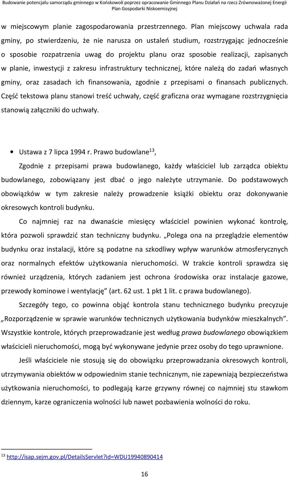 planie, inwestycji z zakresu infrastruktury technicznej, które należą do zadań własnych gminy, oraz zasadach ich finansowania, zgodnie z przepisami o finansach publicznych.