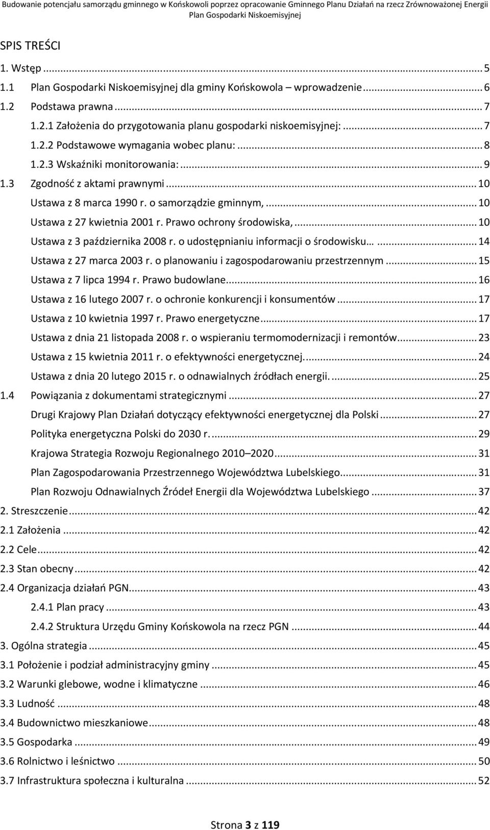 .. 10 Ustawa z 3 października 2008 r. o udostępnianiu informacji o środowisku... 14 Ustawa z 27 marca 2003 r. o planowaniu i zagospodarowaniu przestrzennym... 15 Ustawa z 7 lipca 1994 r.