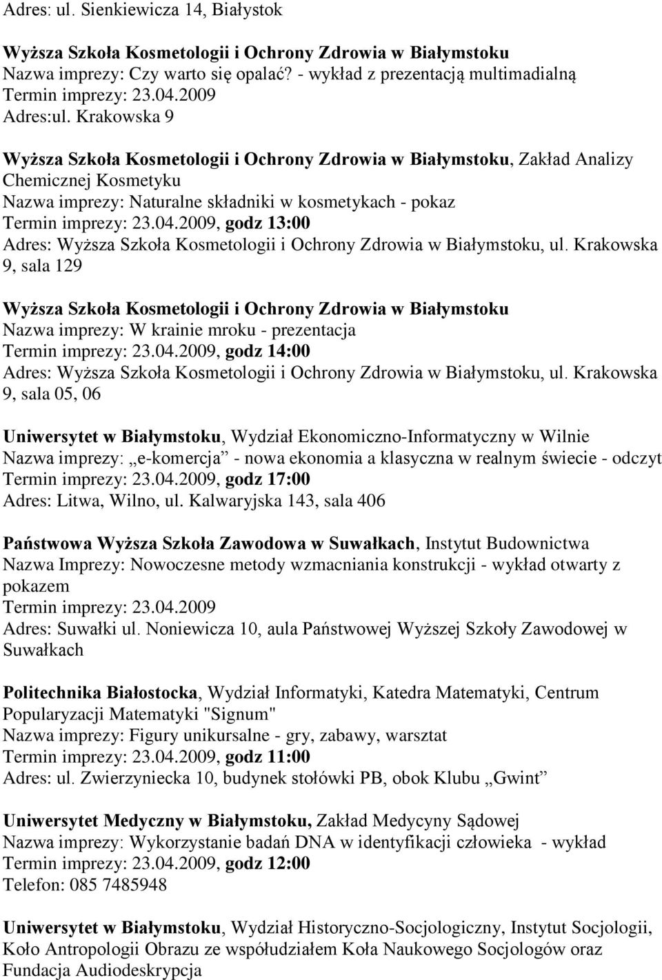 04.2009, godz 13:00 Adres: Wyższa Szkoła Kosmetologii i Ochrony Zdrowia w Białymstoku, ul.