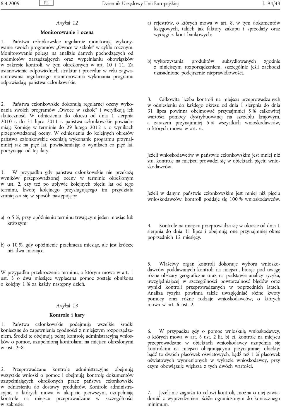 Za ustanowienie odpowiednich struktur i procedur w celu zagwarantowania regularnego monitorowania wykonania programu odpowiadają państwa członkowskie. a) rejestrów, o których mowa w art.