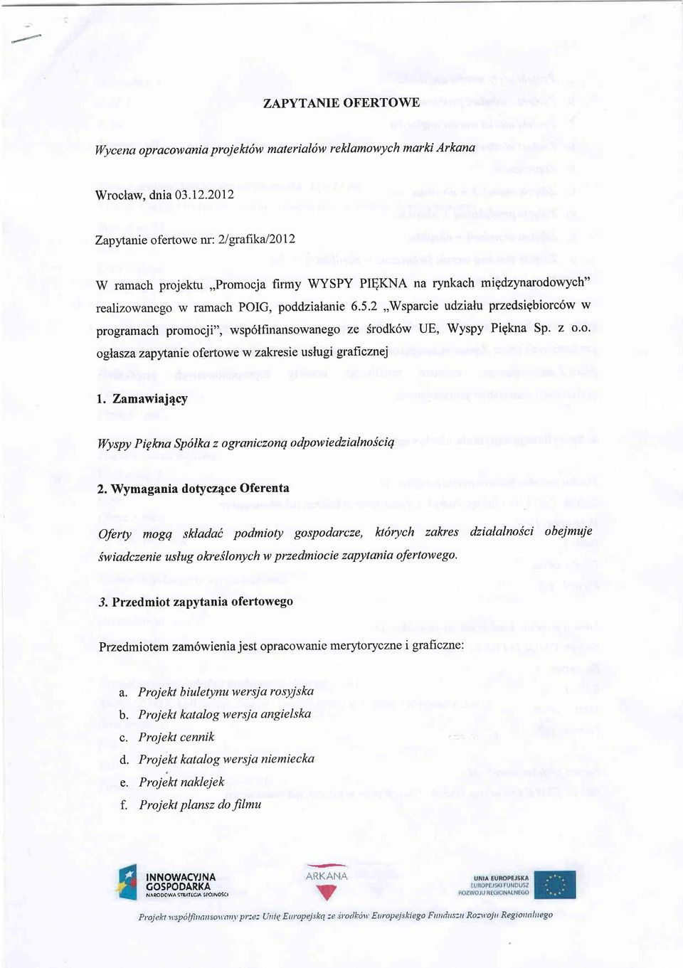 2,,Wsparcie udzialu przedsigbiorc6w w programach promocji", wsp6lfinansowanego ze Srodk6w UE, Wyspy Pigkna Sp. z o'o. og\aszazapffanie ofertowe w zakresie uslugi graftcznej l.