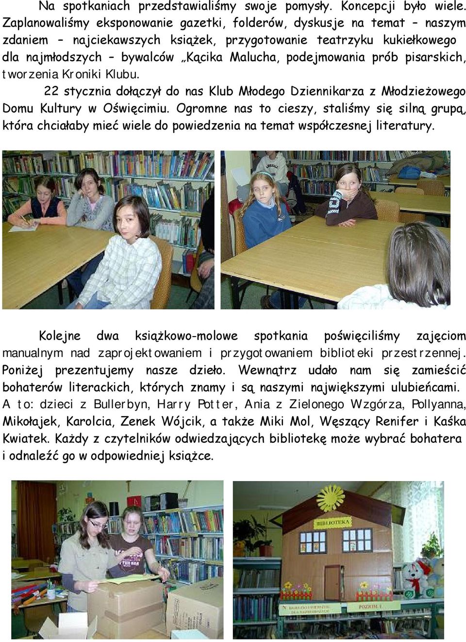 prób pisarskich, tworzenia Kroniki Klubu. 22 stycznia dołączył do nas Klub Młodego Dziennikarza z Młodzieżowego Domu Kultury w Oświęcimiu.