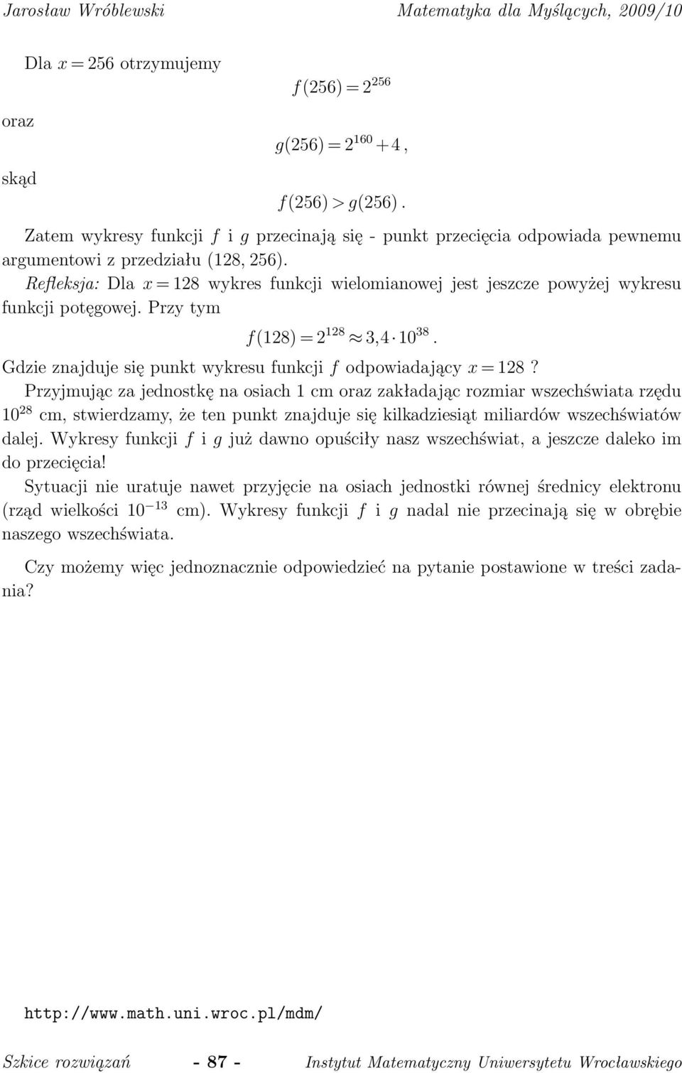 Refleksja: Dla x = 128 wykres funkcji wielomianowej jest jeszcze powyżej wykresu funkcji potęgowej. Przy tym f(128) = 2 128,4 10 8. Gdzie znajduje się punkt wykresu funkcji f odpowiadający x = 128?