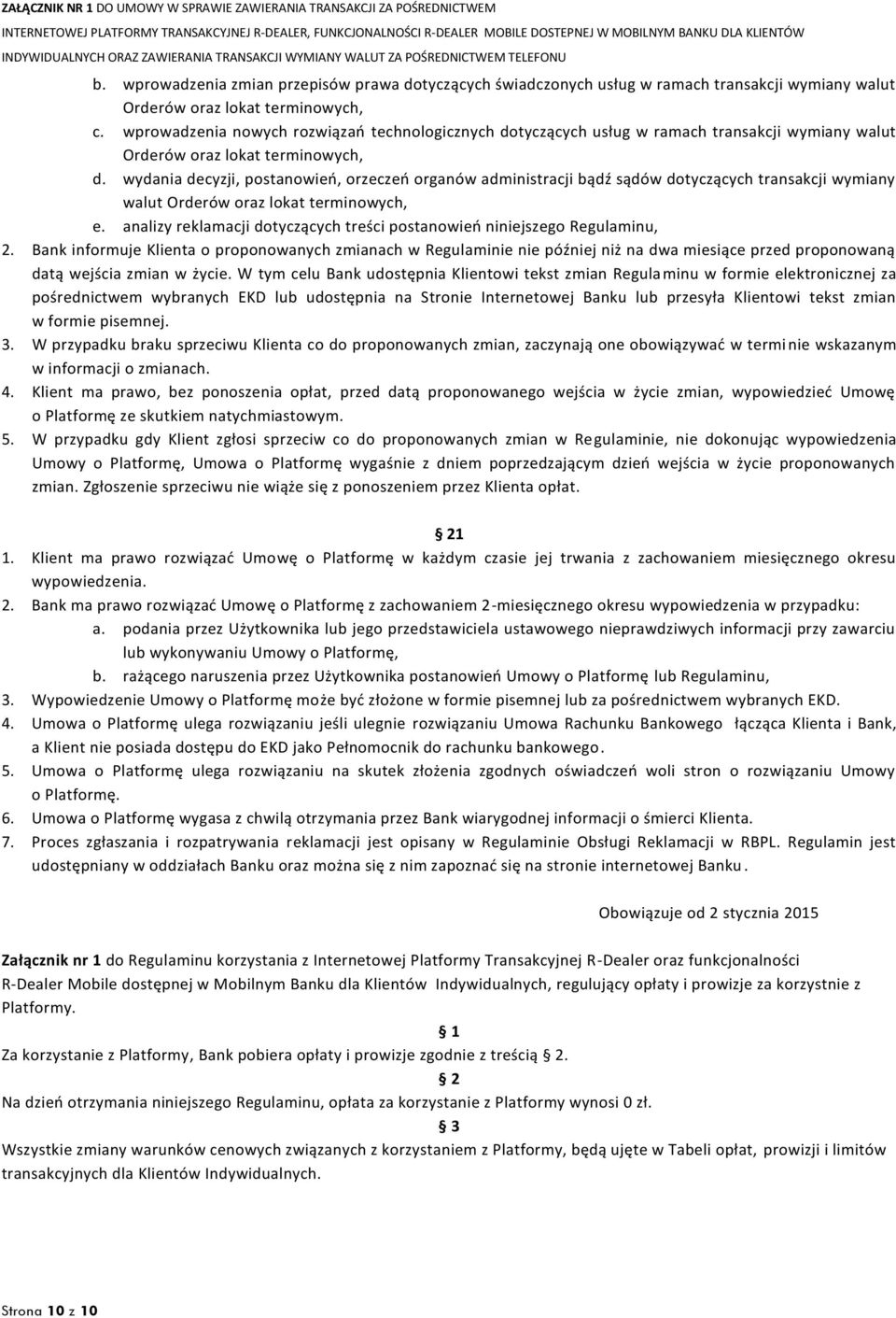 wydania decyzji, postanowień, orzeczeń organów administracji bądź sądów dotyczących transakcji wymiany walut Orderów oraz lokat terminowych, e.