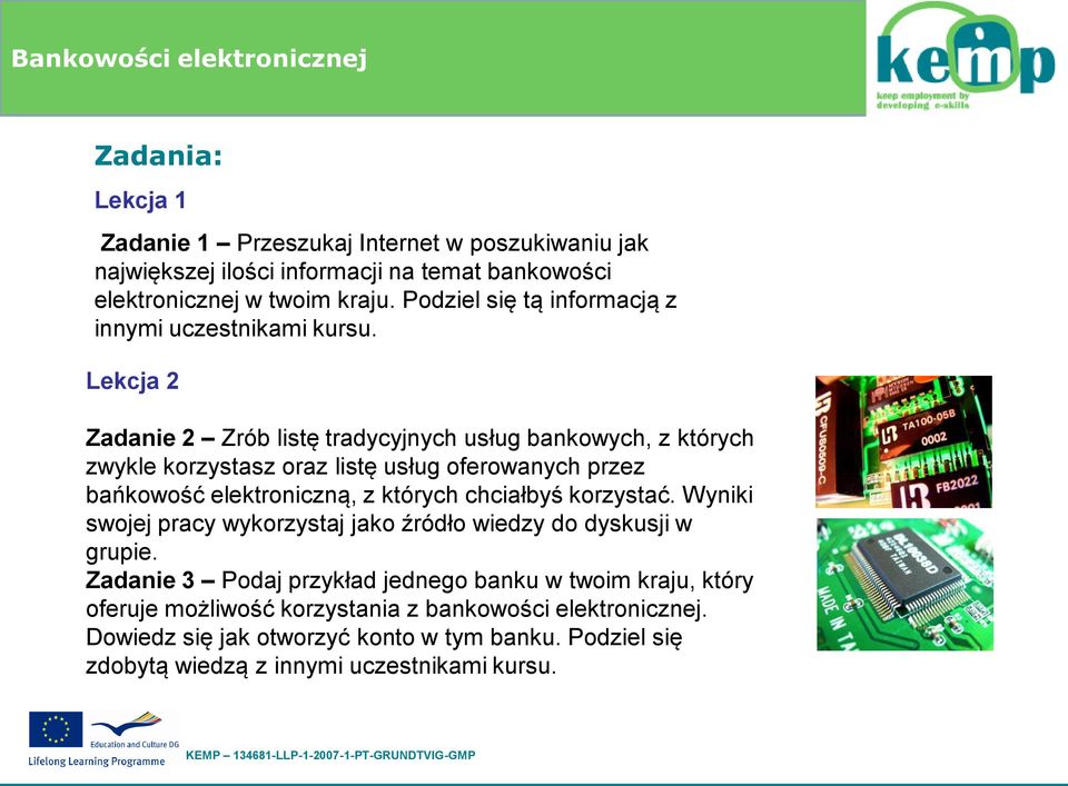 Lekcja 2 Zadanie 2 Zrób listę tradycyjnych usług bankowych, z których zwykle korzystasz oraz listę usług oferowanych przez bańkowość elektroniczną, z których chciałbyś