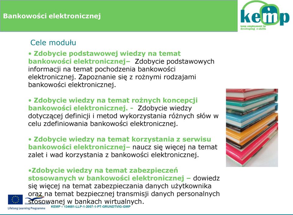 - Zdobycie wiedzy dotyczącej definicji i metod wykorzystania różnych słów w celu zdefiniowania bankowości elektronicznej.